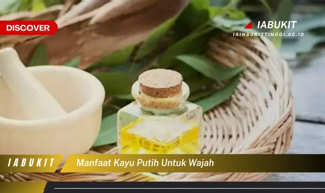 manfaat kayu putih untuk wajah