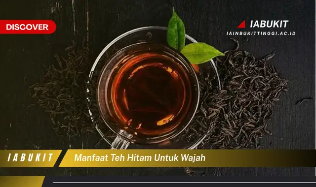 manfaat teh hitam untuk wajah