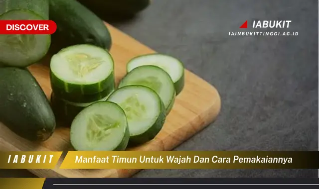 manfaat timun untuk wajah dan cara pemakaiannya