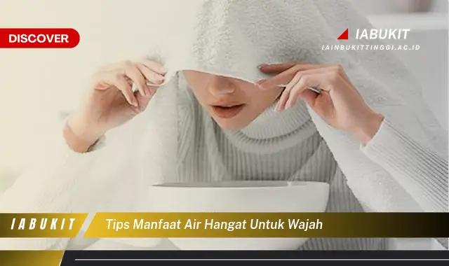 tips manfaat air hangat untuk wajah