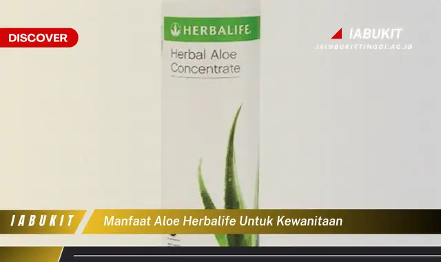 Ketahui 7 Manfaat Aloe Herbalife untuk Kewanitaan yang Bikin Kamu Penasaran