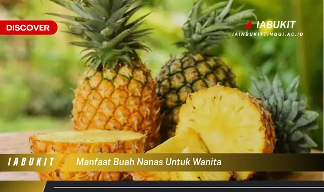 Temukan 7 Manfaat Buah Nanas Untuk Wanita Yang Bikin Kamu Penasaran Discover