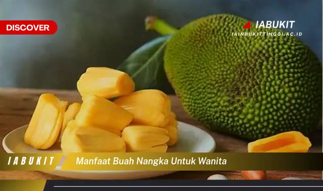 manfaat buah nangka untuk wanita