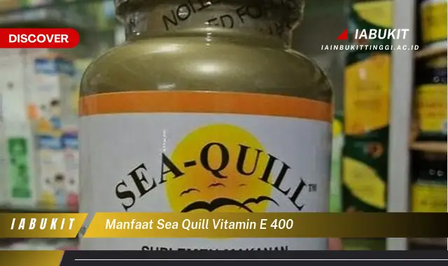 manfaat sea quill vitamin e 400