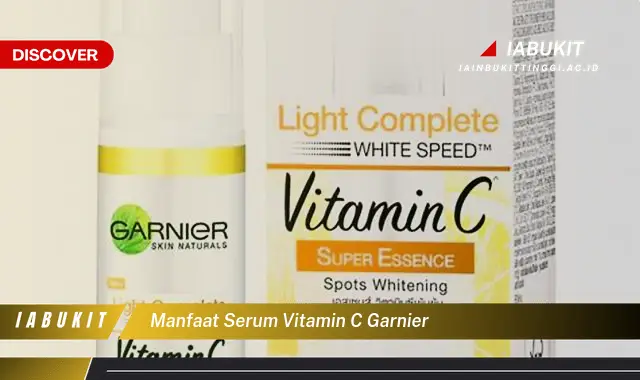 manfaat serum vitamin c garnier