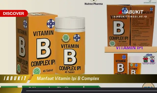 Ketahui 7 Manfaat Vitamin Ipi B Complex yang Bikin Kamu Penasaran