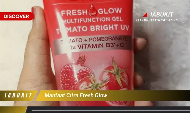 manfaat citra fresh glow