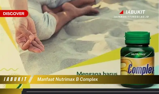 Ketahui 7 Manfaat Nutrimax B Complex Yang Wajib Kamu Ketahui - Jurnal