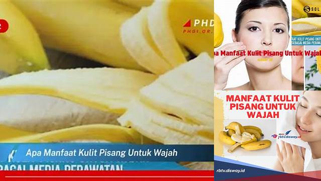 Temukan Manfaat Kulit Pisang untuk Wajah yang Jarang Diketahui