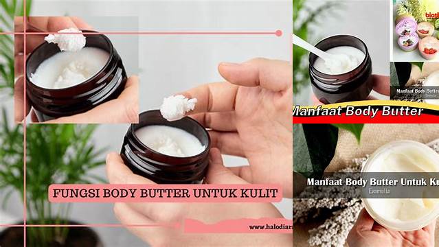 Temukan Manfaat Body Butter yang Jarang Diketahui, Kulit Sehat dan Bercahaya di Tangan Anda