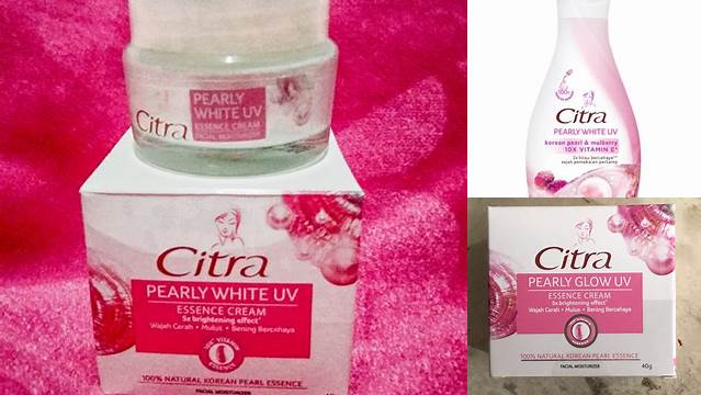 Temukan Manfaat Cream Citra Pearly White UV yang Jarang Diketahui!