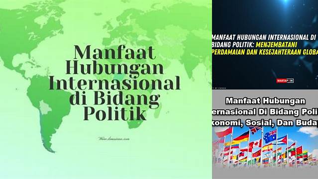 Temukan Manfaat Hubungan Internasional di Bidang Politik yang Wajib Anda Ketahui