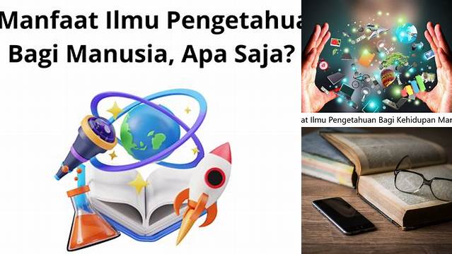 Temukan Manfaat Ilmu Pengetahuan Bagi Manusia yang Jarang Diketahui