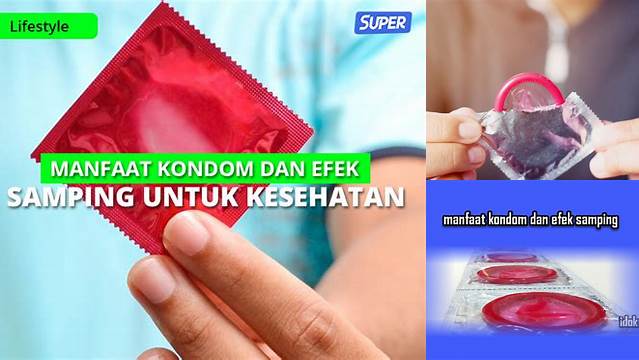 Temukan Manfaat Kondom dan Efek Sampingnya yang Jarang Diketahui